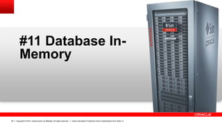 Copyright © 2012, Oracle and/or its affiliates. All rights reserved. Insert Information Protection Policy Classification from Slide 1339
#11 Database In-
Memory
 