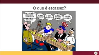O que é escassez?
 