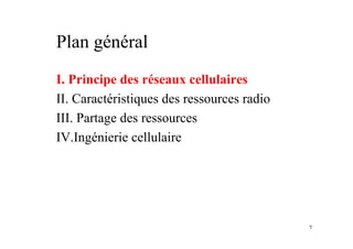 7
Plan général
I. Principe des réseaux cellulaires
II. Caractéristiques des ressources radio
III. Partage des ressources
IV.Ingénierie cellulaire
 