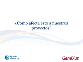 ¿Cómo afecta esto a nuestros
proyectos?
 