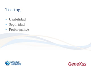 Testing
• Usabilidad
• Seguridad
• Performance
 