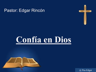 Pastor: Edgar Rincón
Confía en Dios
@ Pas-Edgar
 