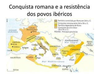 Conquista romana e a resistência
dos povos ibéricos
 