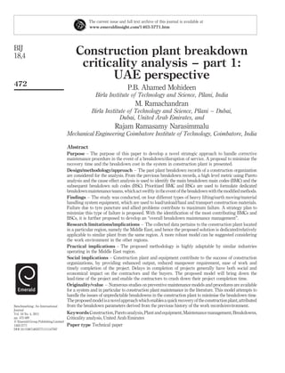 The current issue and full text archive of this journal is available at
                                                 www.emeraldinsight.com/1463-5771.htm




BIJ
18,4                                      Construction plant breakdown
                                           criticality analysis – part 1:
                                                 UAE perspective
472
                                                                         P.B. Ahamed Mohideen
                                                     Birla Institute of Technology and Science, Pilani, India
                                                                             M. Ramachandran
                                                  Birla Institute of Technology and Science, Pilani – Dubai,
                                                               Dubai, United Arab Emirates, and
                                                                 Rajam Ramasamy Narasimmalu
                                     Mechanical Engineering Coimbatore Institute of Technology, Coimbatore, India

                                     Abstract
                                     Purpose – The purpose of this paper to develop a novel strategic approach to handle corrective
                                     maintenance procedure in the event of a breakdown/disruption of service. A proposal to minimize the
                                     recovery time and the breakdown cost in the system in construction plant is presented.
                                     Design/methodology/approach – The past plant breakdown records of a construction organization
                                     are considered for the analysis. From the previous breakdown records, a high level metric using Pareto
                                     analysis and the cause effect analysis is used to identify the main breakdown main codes (BMC) and the
                                     subsequent breakdown sub codes (BSC). Prioritized BMC and BSCs are used to formulate dedicated
                                     breakdown maintenance teams, which act swiftly in the event of the breakdown with the modiﬁed methods.
                                     Findings – The study was conducted, on four different types of heavy lifting/earth moving/material
                                     handling system equipment, which are used to load/unload/haul and transport construction materials.
                                     Failure due to tyre puncture and allied problems contribute to maximum failure. A strategy plan to
                                     minimize this type of failure is proposed. With the identiﬁcation of the most contributing BMCs and
                                     BSCs, it is further proposed to develop an “overall breakdown maintenance management”.
                                     Research limitations/implications – The collected data pertains to the construction plant located
                                     in a particular region, namely the Middle East, and hence the proposed solution is dedicated/relatively
                                     applicable to similar plant from the same region. A more robust model can be suggested considering
                                     the work environment in the other regions.
                                     Practical implications – The proposed methodology is highly adaptable by similar industries
                                     operating in the Middle East region.
                                     Social implications – Construction plant and equipment contribute to the success of construction
                                     organizations, by providing enhanced output, reduced manpower requirement, ease of work and
                                     timely completion of the project. Delays in completion of projects generally have both social and
                                     economical impact on the contractors and the buyers. The proposed model will bring down the
                                     lead-time of the project and enable the contractors to crash down their project completion time.
                                     Originality/value – Numerous studies on preventive maintenance models and procedures are available
                                     for a system and in particular to construction plant maintenance in the literature. This model attempts to
                                     handle the issues of unpredictable breakdowns in the construction plant to minimise the breakdown time.
                                     The proposed model is a novel approach which enables a quick recovery of the construction plant, attributed
Benchmarking: An International       from the breakdown parameters derived from the previous history of the work records/environment.
Journal
Vol. 18 No. 4, 2011                  Keywords Construction, Pareto analysis, Plant and equipment, Maintenance management, Breakdowns,
pp. 472-489                          Criticality analysis, United Arab Emirates
q Emerald Group Publishing Limited
1463-5771                            Paper type Technical paper
DOI 10.1108/14635771111147597
 