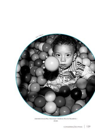 129
Liberdade de escolhas. Associação Cidadania Ativa do Macedônia –
ACAM.
Foto: A Banca.
CONSIDERAÇÕES FINAIS
 