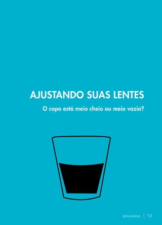 13BOAS-VINDAS
AJUSTANDO SUAS LENTES
O copo está meio cheio ou meio vazio?
13
 