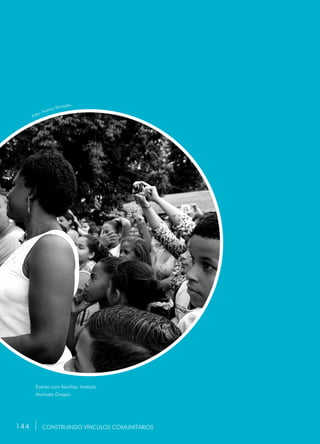 144
Evento com famílias. Instituto
Anchieta Grajaú.
CONSTRUINDO VÍNCULOS COMUNITÁRIOS
Foto: Acervo Vocação.
144
 