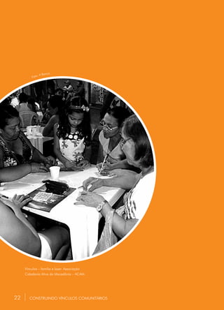 22
Vínculos – família e lazer. Associação
Cidadania Ativa do Macedônia – ACAM.
CONSTRUINDO VÍNCULOS COMUNITÁRIOS
Foto: A Banca.
22
 