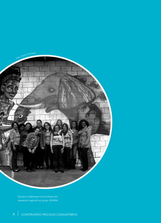 4 CONSTRUINDO VÍNCULOS COMUNITÁRIOS
Foto: Acervo Vocação.
Equipe e Lideranças Comunitárias em
assessoria regional ao grupo AGAIAA.
4
 