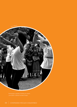 66 CONSTRUINDO VÍNCULOS COMUNITÁRIOS
Foto: A Banca.
Participação, equipes e famílias em evento
comunitário. Instituto Anchieta Grajaú.
66
 