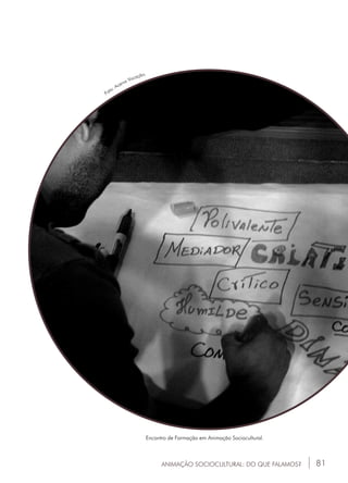 81ANIMAÇÃO SOCIOCULTURAL: DO QUE FALAMOS?
Encontro de Formação em Animação Sociocultural.
Foto: Acervo Vocação.
 