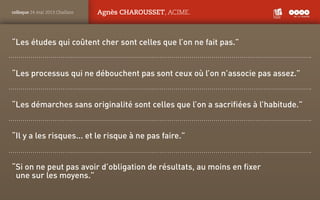 PANTONE
ROUGE : 1805 C
colloque 24 mai 2013 Challans Agnès CHAROUSSET, ACIME.
“Les études qui coûtent cher sont celles que...