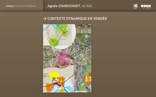 PANTONE
ROUGE : 1805 C
colloque 24 mai 2013 Challans Agnès CHAROUSSET, ACIME.
ÆÆ Contexte dynamique en Vendée
 