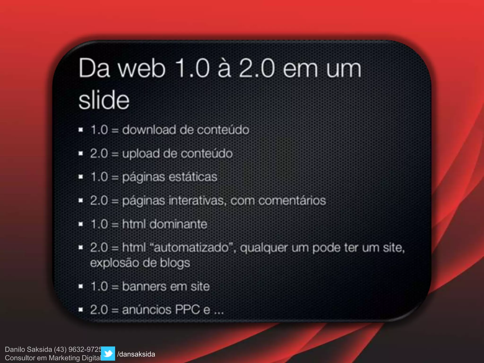 Danilo Saksida (43) 9632-9725
Consultor em Marketing Digital
/dansaksida
 