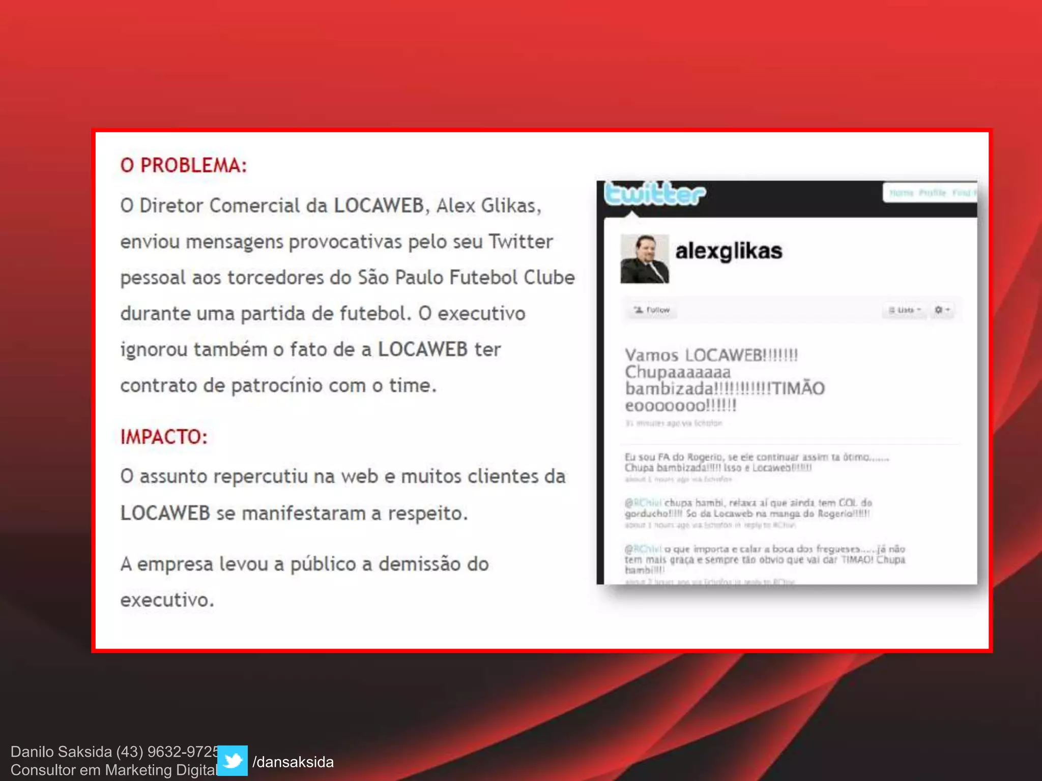 Danilo Saksida (43) 9632-9725
Consultor em Marketing Digital
/dansaksida
 