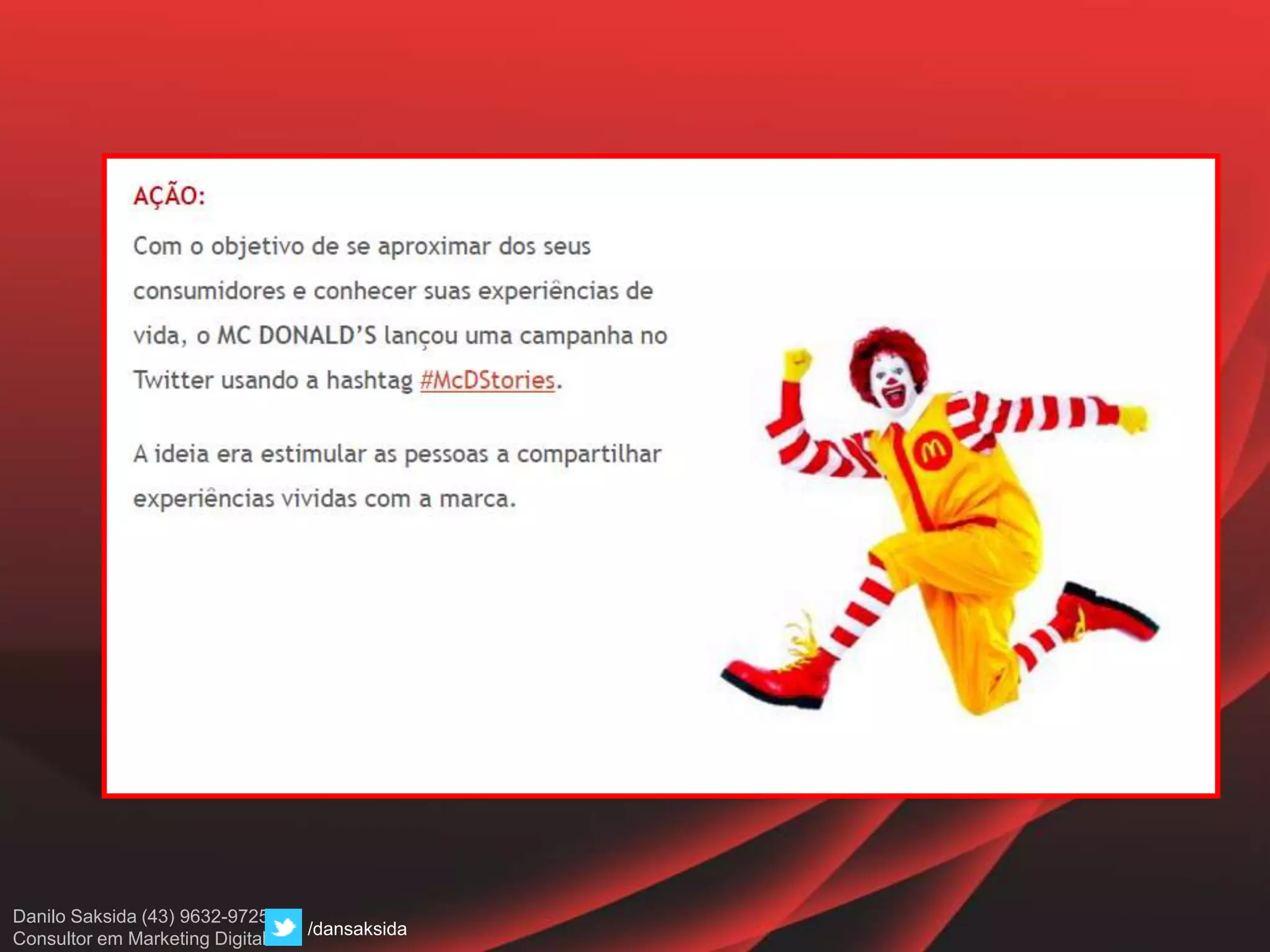 Danilo Saksida (43) 9632-9725
Consultor em Marketing Digital
/dansaksida
 