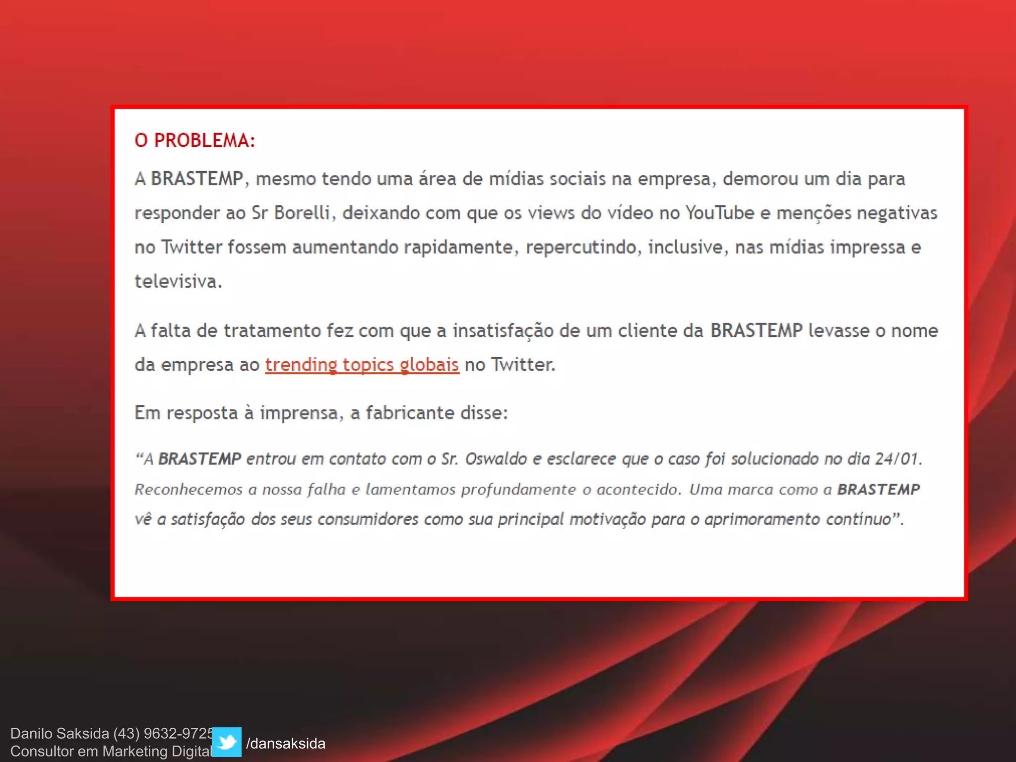Danilo Saksida (43) 9632-9725
Consultor em Marketing Digital
/dansaksida
 