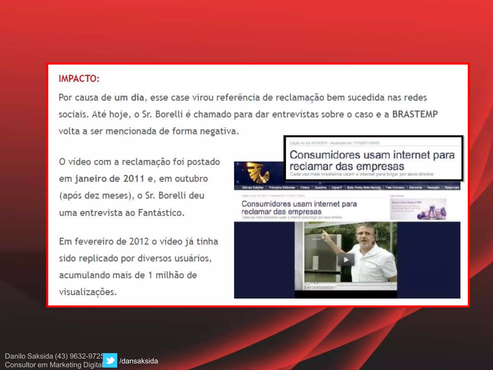 Danilo Saksida (43) 9632-9725
Consultor em Marketing Digital
/dansaksida
 