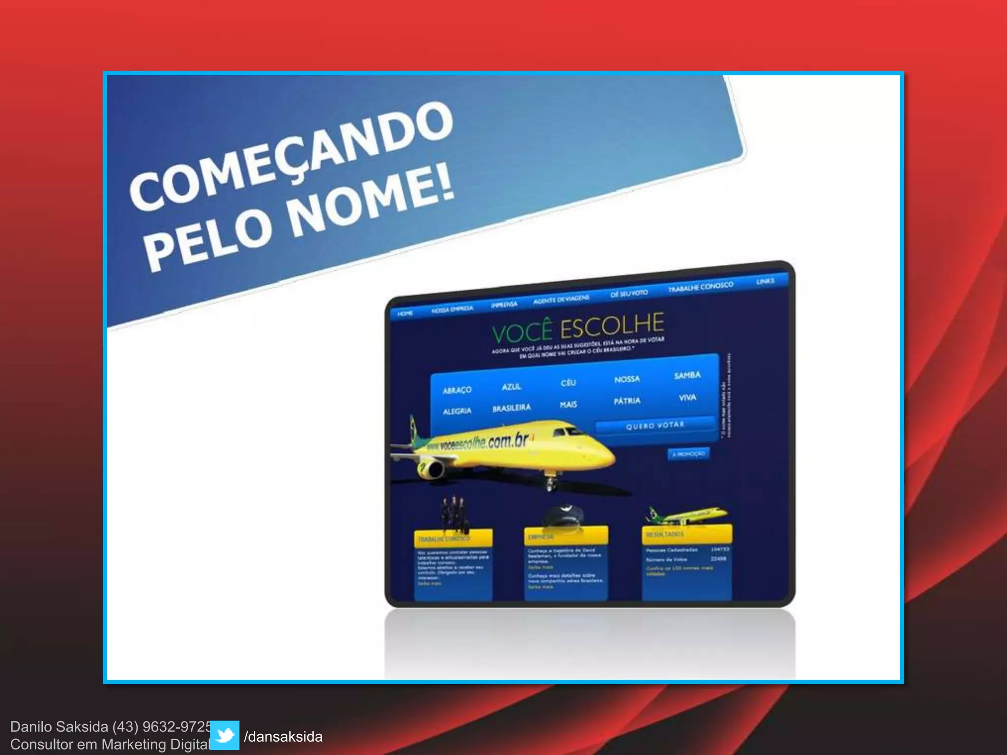Danilo Saksida (43) 9632-9725
Consultor em Marketing Digital
/dansaksida
 