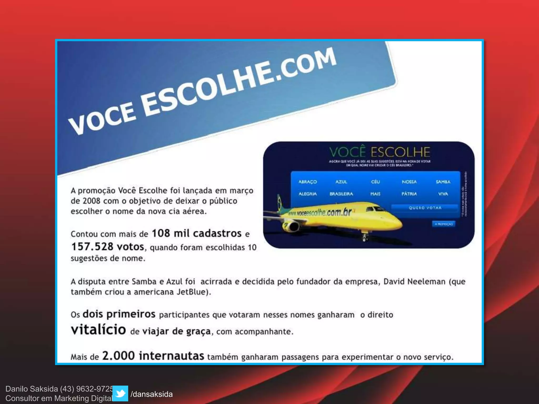 Danilo Saksida (43) 9632-9725
Consultor em Marketing Digital
/dansaksida
 