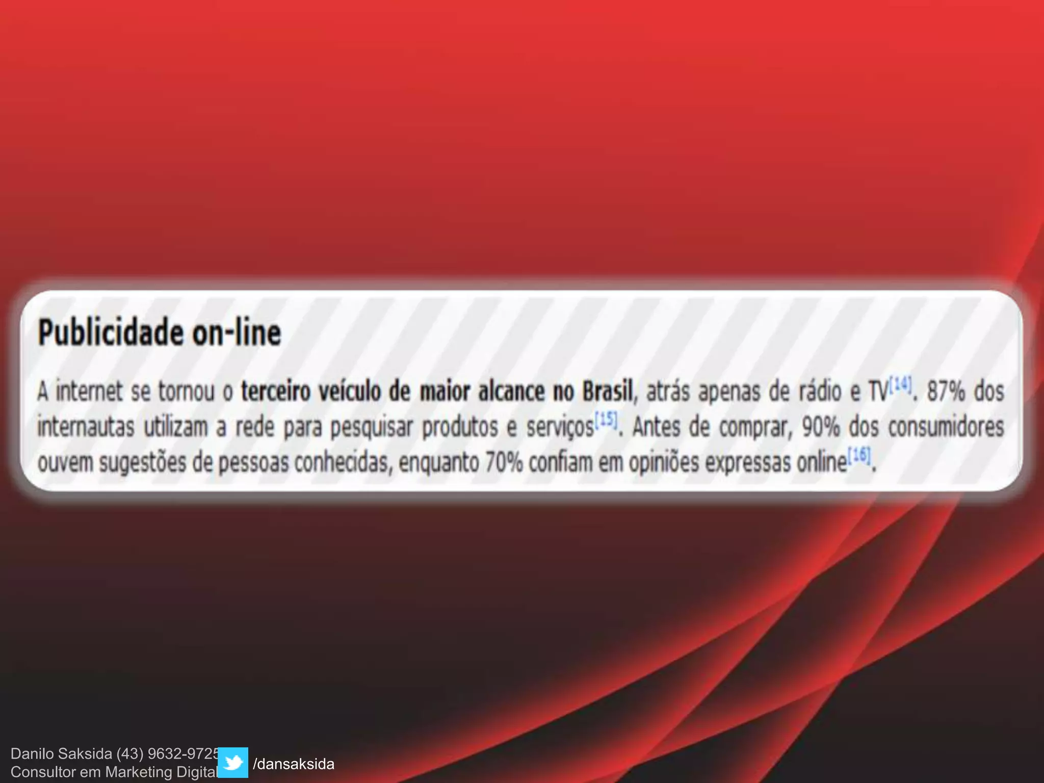 Danilo Saksida (43) 9632-9725
Consultor em Marketing Digital
/dansaksida
 