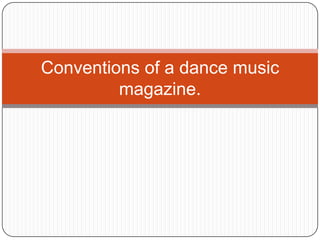 Conventions of a dance music
magazine.

 