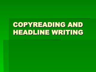 Journalism In Copy Reading COPYREADING and headline writing in journalism | PPT