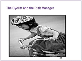 38
The Cyclist and the Risk Manager
 