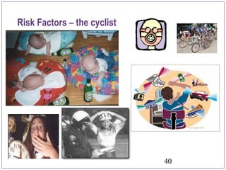 40
Risk Factors – the cyclist
.
 