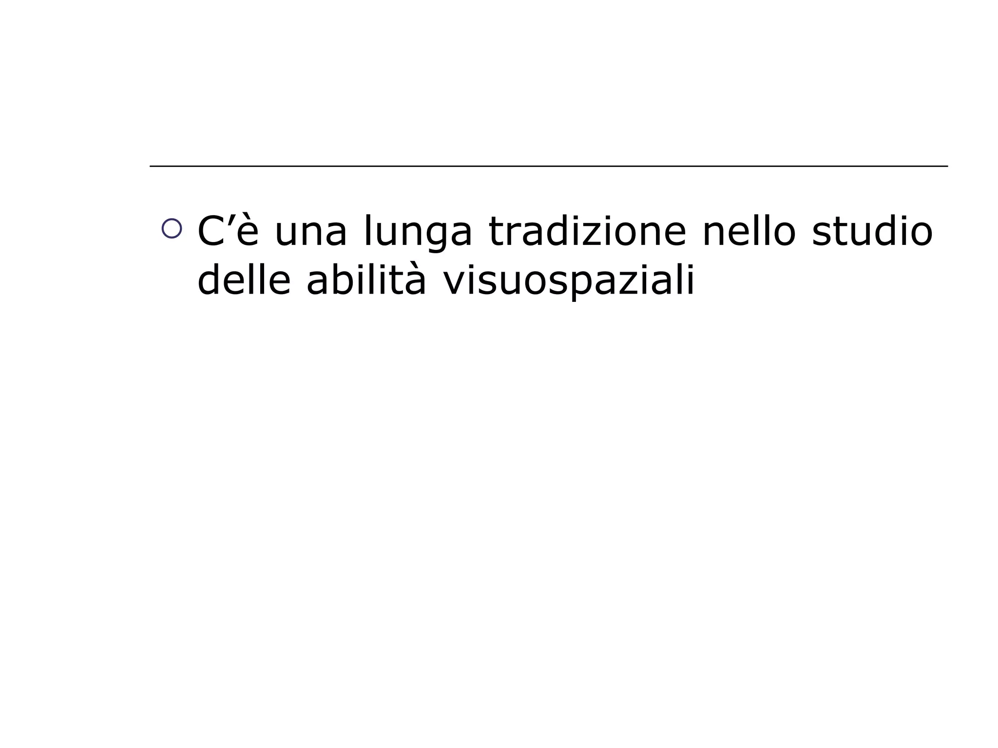 C’è una lunga tradizione nello studio delle abilità visuospaziali 