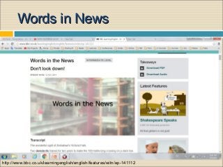 2/5/2016 5:17 PM
Words in NewsWords in News
http://www.bbc.co.uk/learningenglish/english/features/witn/ep-141112
 