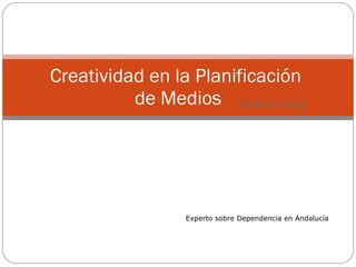 Brainstorming Creatividad en la Planificación  de Medios Experto sobre Dependencia en Andalucía 