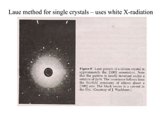 Laue method for single crystals – uses white X-radiation 