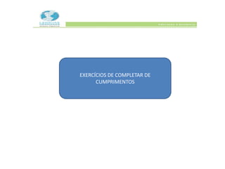 EXERCÍCIOS DE COMPLETAR DE
CUMPRIMENTOS