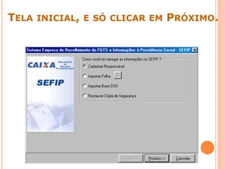 TELA INICIAL, E SÓ CLICAR EM PRÓXIMO.
 