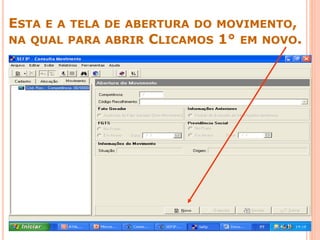 ESTA E A TELA DE ABERTURA DO MOVIMENTO,
NA QUAL PARA ABRIR CLICAMOS 1° EM NOVO.
 