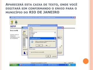 APARECERÁ ESTA CAIXA DE TEXTO, ONDE VOCÊ
DIGITARÁ SIM CONFIRMANDO O ENVIO PARA O
MUNICÍPIO DO RIO DE JANEIRO
 