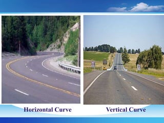 Horizontal Curve Vertical Curve
 