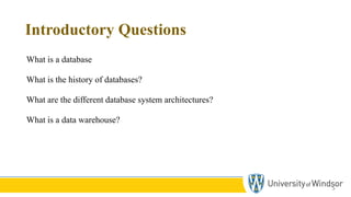 Introductory Questions
What is a database
What is the history of databases?
What are the different database system architectures?
What is a data warehouse?
5
 