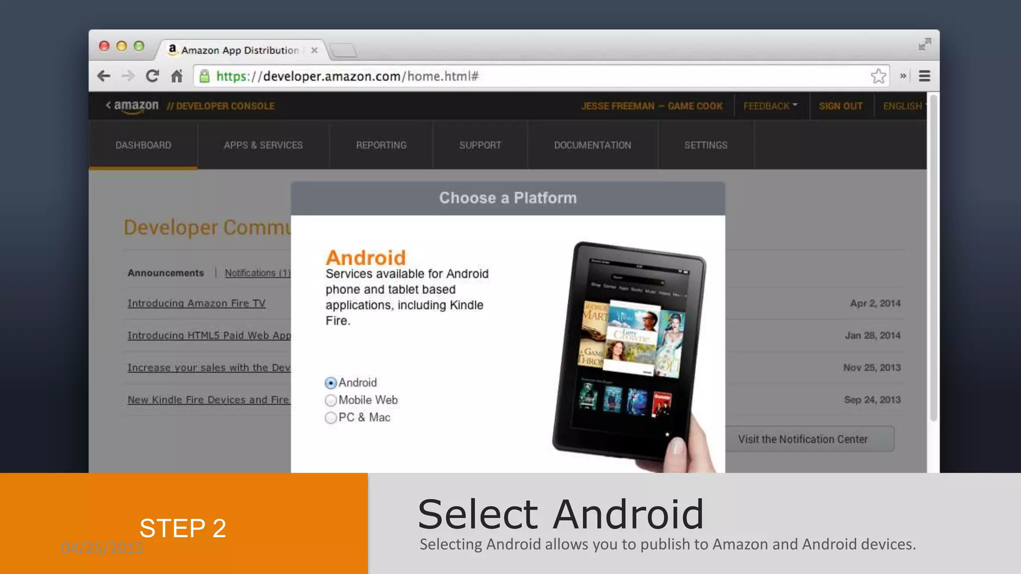 Selecting Android allows you to publish to Amazon and Android devices.
Select AndroidSTEP 2
04/25/2015
 