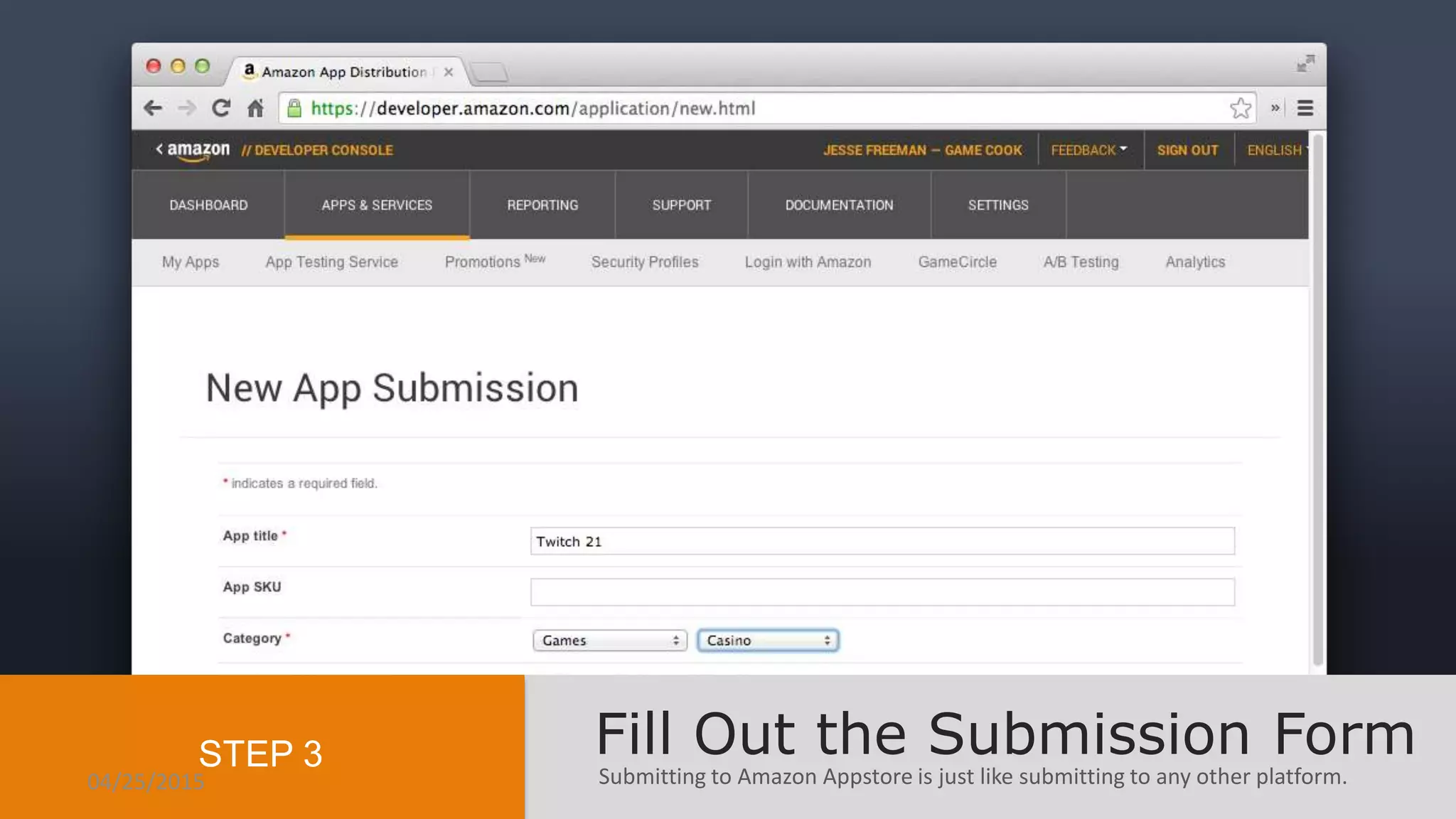 Submitting to Amazon Appstore is just like submitting to any other platform.
Fill Out the Submission FormSTEP 3
04/25/2015
 