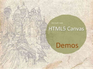 HTML5 Canvas

  Demos
 