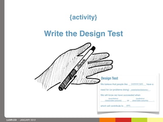 {activity}

                         Write the Design Test




LUXR.CO   JANUARY 2012
 