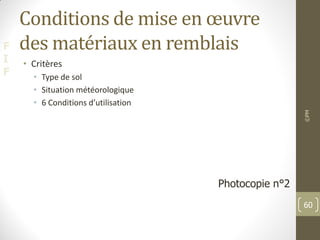 F
I
F
Conditions de mise en œuvre
des matériaux en remblais
• Critères
• Type de sol
• Situation météorologique
• 6 Conditions d’utilisation
©PM
60
Photocopie n°2
 
