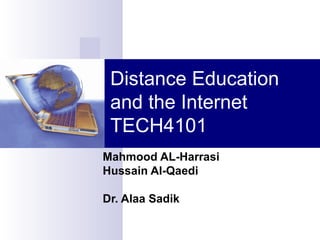 Distance Education and the Internet TECH4101 Mahmood AL-Harrasi Hussain Al-Qaedi Dr. Alaa Sadik 