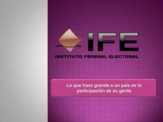Lo que hace grande a un país es la
participación de su gente
 