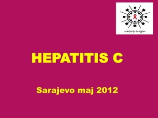 HEPATITIS C

Sarajevo maj 2012
 