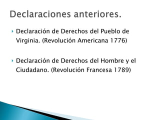 Declaración de Derechos del Pueblo de Virginia. (Revolución Americana 1776) Declaración de Derechos del Hombre y el Ciudadano. (Revolución Francesa 1789) 
