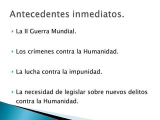 La II Guerra Mundial. Los crímenes contra la Humanidad. La lucha contra la impunidad. La necesidad de legislar sobre nuevos delitos contra la Humanidad. 