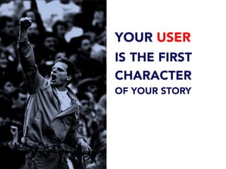 YOUR USER
IS THE FIRST
CHARACTER
OF YOUR STORY	
  
 
